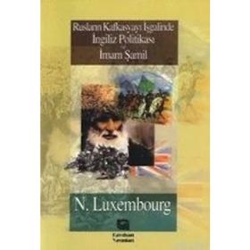 RUSLARIN KAFKASYA`YI İŞGALİNDE İNGİLİZ POLİTİKASI VE İMAM ŞAMİL - NORMAN LUXEMBOURG