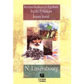 RUSLARIN KAFKASYA`YI İŞGALİNDE İNGİLİZ POLİTİKASI VE İMAM ŞAMİL - NORMAN LUXEMBOURG