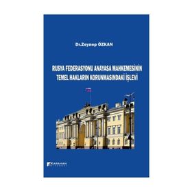 Rusya Federasyonu Anayasa Mahkemesinin Temel Hakların Korunmasındaki İşlevi - Zeynep Özkan