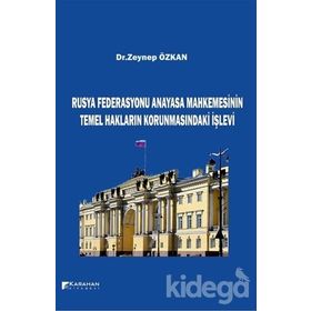 Rusya Federasyonu Anayasa Mahkemesinin Temel Hakların Korunmasındaki İşlevi - Zeynep Özkan