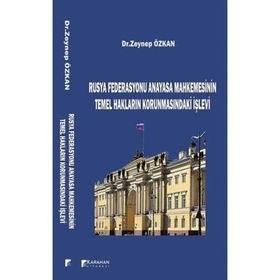 Rusya Federasyonu Anayasa Mahkemesinin Temel Hakların Korunmasındaki İşlevi - Zeynep Özkan