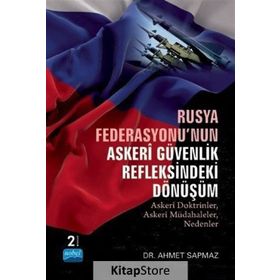 Rusya Federasyonu'nun Askeri Güvenlik Refleksindeki Dönüşüm - Ahmet Sapmaz
