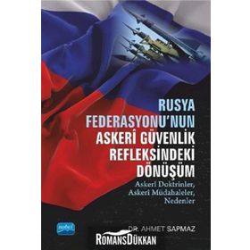 Rusya Federasyonu'nun Askeri Güvenlik Refleksindeki Dönüşüm - Ahmet Sapmaz