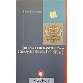 RUSYA FEDERASYONUNUN GÜNEY KAFKASYA POLİTİKASI - FIRAT KARABAYRAM