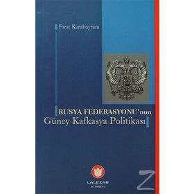 RUSYA FEDERASYONUNUN GÜNEY KAFKASYA POLİTİKASI - FIRAT KARABAYRAM