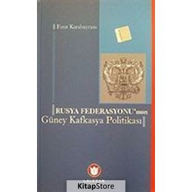 RUSYA FEDERASYONUNUN GÜNEY KAFKASYA POLİTİKASI - FIRAT KARABAYRAM