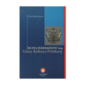 RUSYA FEDERASYONUNUN GÜNEY KAFKASYA POLİTİKASI - FIRAT KARABAYRAM