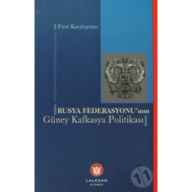 RUSYA FEDERASYONUNUN GÜNEY KAFKASYA POLİTİKASI - FIRAT KARABAYRAM