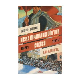 Rusya İmparatorluğu'nun Çöküşü - Onur İşçi