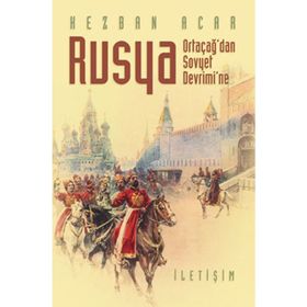 Rusya - Ortaçağ'dan Sovyet Devrimi'ne - Kezban Acar