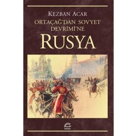 Rusya - Ortaçağ'dan Sovyet Devrimi'ne - Kezban Acar