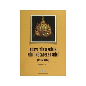 Rusya Türklerinin Milli Mücadele Tarihi 1905-1917 - Nadir Devlet