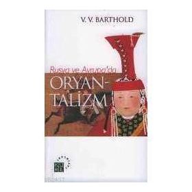 RUSYA VE AVRUPA`DA ORYANTALIZM - VASILIY VLADİMİROVİÇ BARTOLD (WILHELM BARTHOLD)