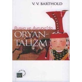 RUSYA VE AVRUPA`DA ORYANTALIZM - VASILIY VLADİMİROVİÇ BARTOLD (WILHELM BARTHOLD)