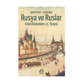 RUSYA VE RUSLAR ERKEN DÖNEMDEN 21. YÜZYILA - GEOFFREY HOSKING
