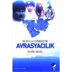 RUSYA VE TÜRKİYEDE AVRASYACILIK - FATIH AKGÜL