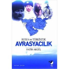 RUSYA VE TÜRKİYEDE AVRASYACILIK - FATIH AKGÜL