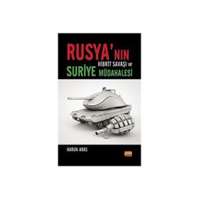 Rusya'nın Hibrit Savaşı ve Suriye Müdahalesi Nobel Bilimsel Eserler