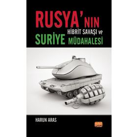 Rusya'nın Hibrit Savaşı ve Suriye Müdahalesi Nobel Bilimsel Eserler