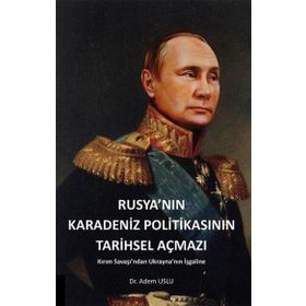 Rusyanın Karadeniz Politikasının Tarihsel Açmazı - Adem Uslu