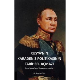 Rusyanın Karadeniz Politikasının Tarihsel Açmazı - Adem Uslu