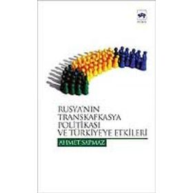 RUSYA´NIN TRANSKAFKASYA POLİTİKASI VE TÜRKİYE´YE ETKILERI - AHMET SAPMAZ