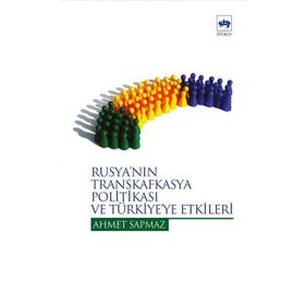 RUSYA´NIN TRANSKAFKASYA POLİTİKASI VE TÜRKİYE´YE ETKILERI - AHMET SAPMAZ