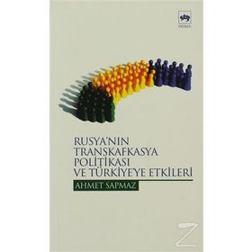 RUSYA´NIN TRANSKAFKASYA POLİTİKASI VE TÜRKİYE´YE ETKILERI - AHMET SAPMAZ