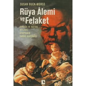 RÜYA ALEMI VE FELAKET - SUSAN BUCK-MORSS