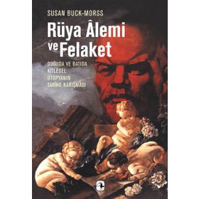 RÜYA ALEMI VE FELAKET - SUSAN BUCK-MORSS