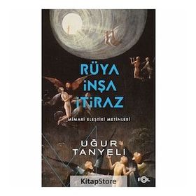RÜYA, İNŞA, İTİRAZ MIMARI ELEŞTİRİ METINLERI - UĞUR TANYELI