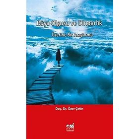 Rüya Olgusu ve Dindarlık Üzerine Bir Araştırma - Özer Çetin