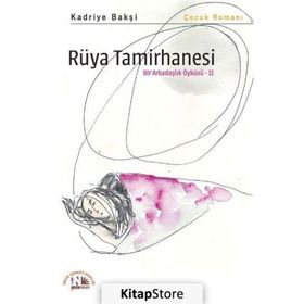 Rüya Tamirhanesi - Bir Arkadaşlık Öyküsü 2 - Kadriye Bakşi