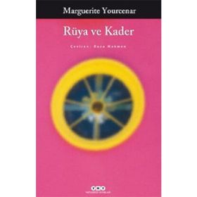 RÜYA VE KADER - MARGUERITE YOURCENAR