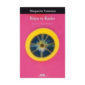RÜYA VE KADER - MARGUERITE YOURCENAR
