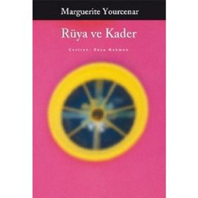 RÜYA VE KADER - MARGUERITE YOURCENAR