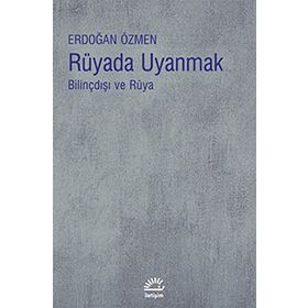 RÜYADA UYANMAK BİLİNÇDIŞI VE RÜYA - ERDOĞAN ÖZMEN
