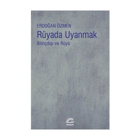 RÜYADA UYANMAK BİLİNÇDIŞI VE RÜYA - ERDOĞAN ÖZMEN