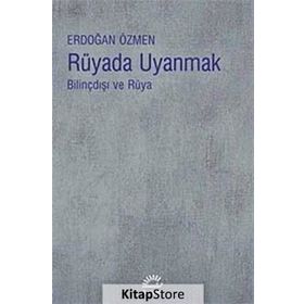 RÜYADA UYANMAK BİLİNÇDIŞI VE RÜYA - ERDOĞAN ÖZMEN