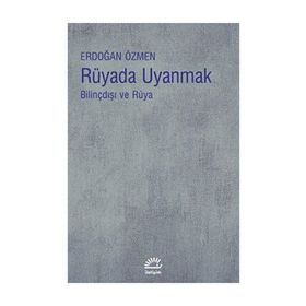 RÜYADA UYANMAK BİLİNÇDIŞI VE RÜYA - ERDOĞAN ÖZMEN