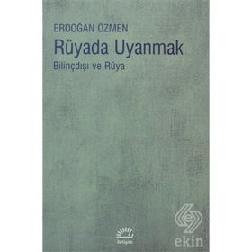 RÜYADA UYANMAK BİLİNÇDIŞI VE RÜYA - ERDOĞAN ÖZMEN