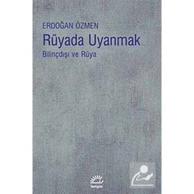 RÜYADA UYANMAK BİLİNÇDIŞI VE RÜYA - ERDOĞAN ÖZMEN