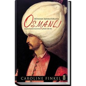 RÜYADAN İMPARATORLUĞA OSMANLI OSMANLI İMPARATORLUĞU'NUN ÖYKÜSÜ 1300-1923 - CAROLINE FINKEL