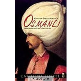 RÜYADAN İMPARATORLUĞA OSMANLI OSMANLI İMPARATORLUĞU'NUN ÖYKÜSÜ 1300-1923 - CAROLINE FINKEL
