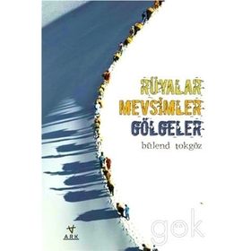 Rüyalar Mevsimler Gölgeler - Bülend Tokgöz