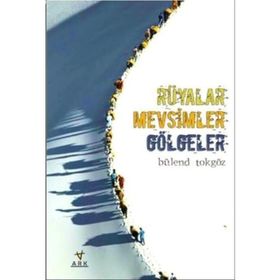 Rüyalar Mevsimler Gölgeler - Bülend Tokgöz
