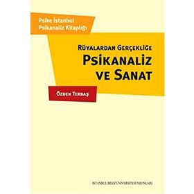 Rüyalardan Gerçekliğe Psikanaliz ve Sanat - Özden Terbaş