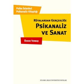 Rüyalardan Gerçekliğe Psikanaliz ve Sanat - Özden Terbaş
