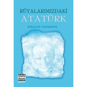 Rüyalarımızdaki Atatürk - Ergun Candan