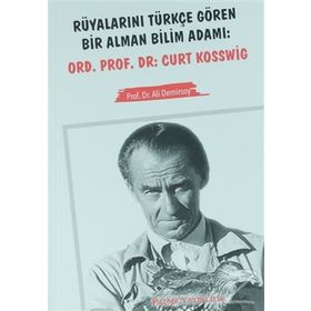 Rüyalarını Türkçe Gören Bir Alman Bilim Adamı Ord. Prof. Dr. Curt Kosswig - Ali Demirsoy